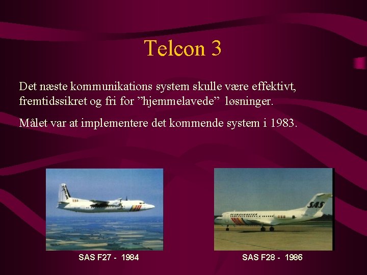 Telcon 3 Det næste kommunikations system skulle være effektivt, fremtidssikret og fri for ”hjemmelavede”