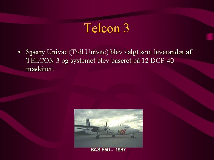 Telcon 3 • Sperry Univac (Tidl. Univac) blev valgt som leverandør af TELCON 3