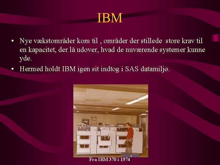 IBM • Nye vækstområder kom til , områder stillede store krav til en kapacitet,