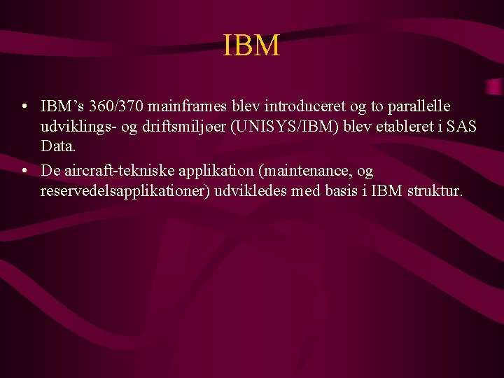 IBM • IBM’s 360/370 mainframes blev introduceret og to parallelle udviklings- og driftsmiljøer (UNISYS/IBM)