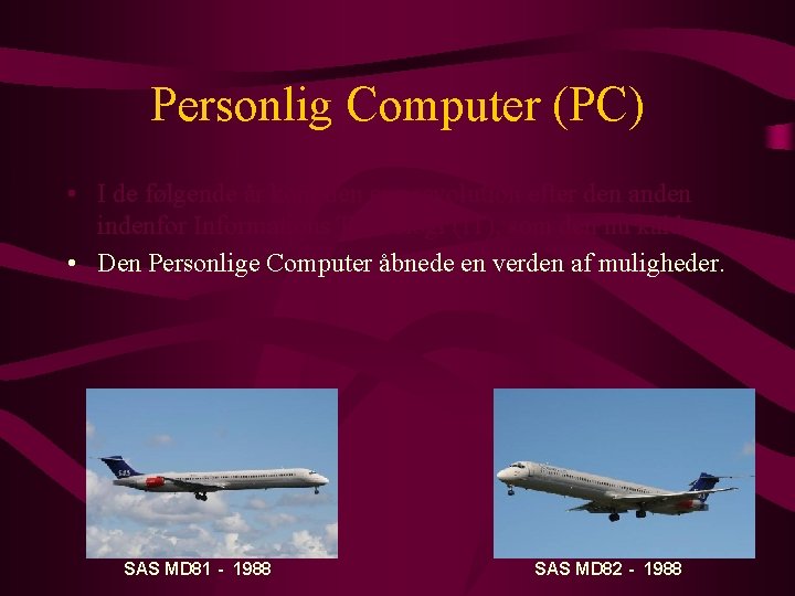 Personlig Computer (PC) • I de følgende år kom den ene revolution efter den