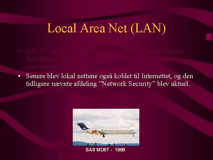 Local Area Net (LAN) • Alle PC’er blev koblet til lokale net, der blev