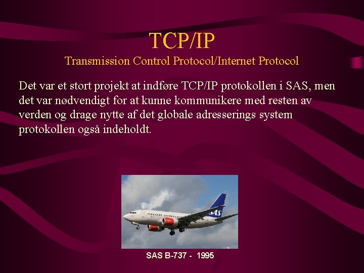 TCP/IP Transmission Control Protocol/Internet Protocol Det var et stort projekt at indføre TCP/IP protokollen