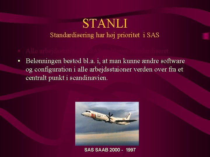 STANLI Standardisering har høj prioritet i SAS • Alle arbejdsstationer i SAS er blevet