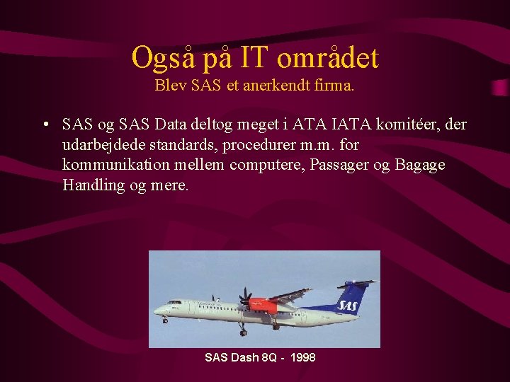 Også på IT området Blev SAS et anerkendt firma. • SAS og SAS Data