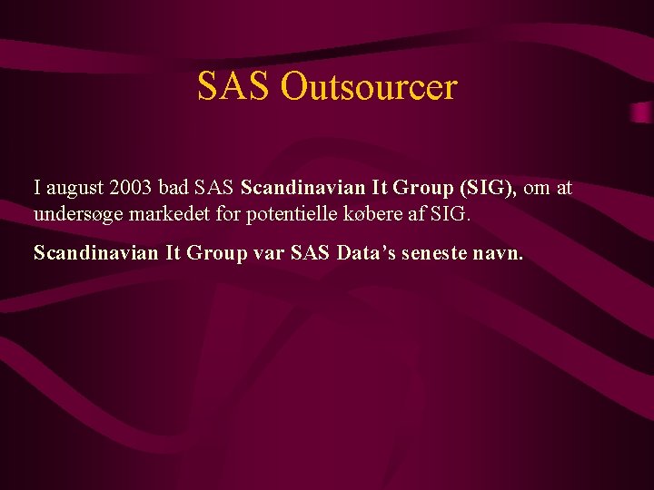 SAS Outsourcer I august 2003 bad SAS Scandinavian It Group (SIG), om at undersøge