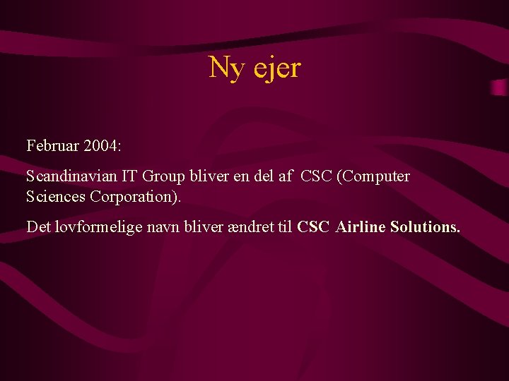 Ny ejer Februar 2004: Scandinavian IT Group bliver en del af CSC (Computer Sciences