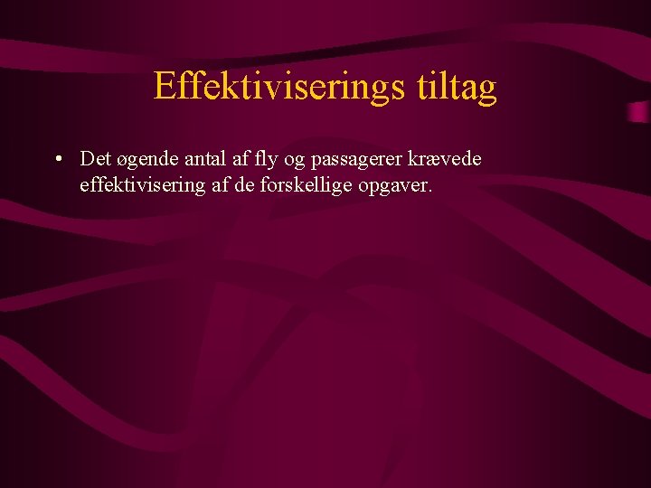 Effektiviserings tiltag • Det øgende antal af fly og passagerer krævede effektivisering af de