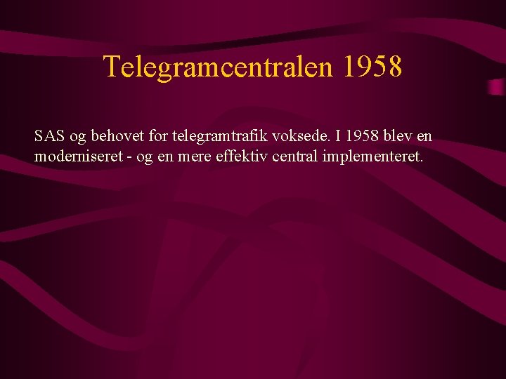 Telegramcentralen 1958 SAS og behovet for telegramtrafik voksede. I 1958 blev en moderniseret -