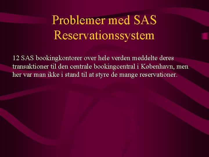 Problemer med SAS Reservationssystem 12 SAS bookingkontorer over hele verden meddelte deres transaktioner til
