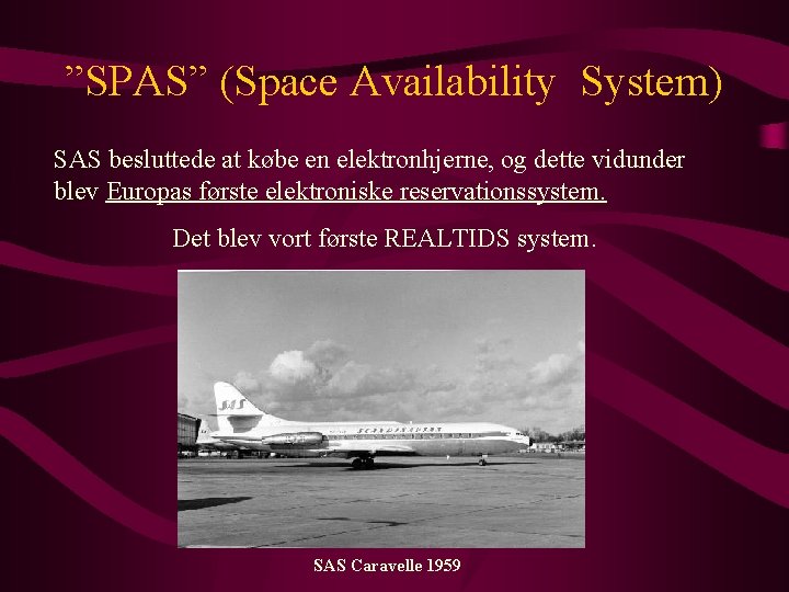 ”SPAS” (Space Availability System) SAS besluttede at købe en elektronhjerne, og dette vidunder blev