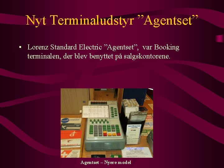Nyt Terminaludstyr ”Agentset” • Lorenz Standard Electric ”Agentset”, var Booking terminalen, der blev benyttet