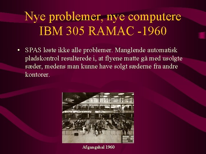 Nye problemer, nye computere IBM 305 RAMAC -1960 • SPAS løste ikke alle problemer.