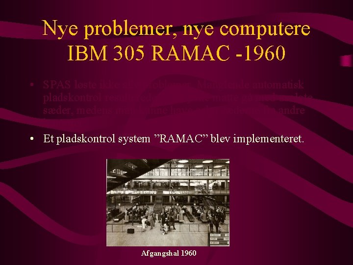 Nye problemer, nye computere IBM 305 RAMAC -1960 • SPAS løste ikke alle problemer.