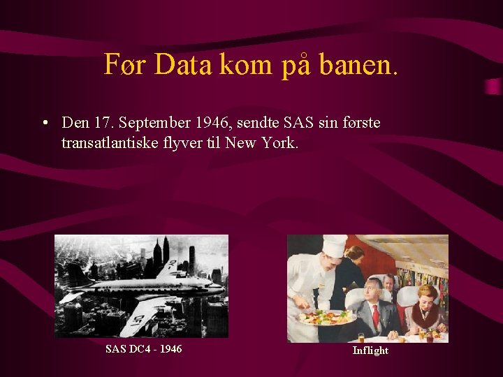 Før Data kom på banen. • Den 17. September 1946, sendte SAS sin første