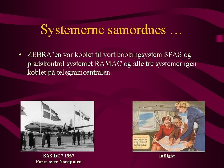 Systemerne samordnes … • ZEBRA’en var koblet til vort bookingsystem SPAS og pladskontrol systemet