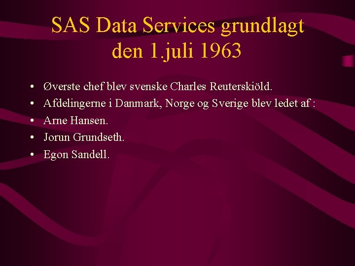 SAS Data Services grundlagt den 1. juli 1963 • • • Øverste chef blev