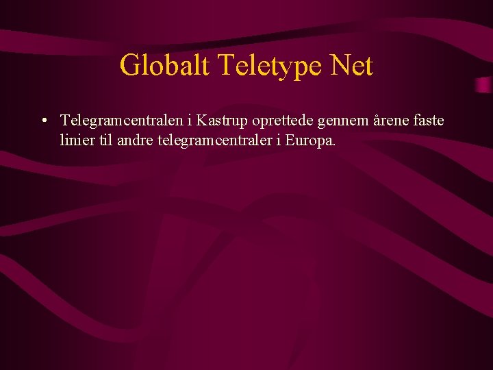 Globalt Teletype Net • Telegramcentralen i Kastrup oprettede gennem årene faste linier til andre