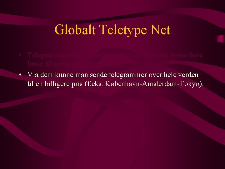 Globalt Teletype Net • Telegramcentralen i Kastrup oprettede gennem årene faste linier til andre