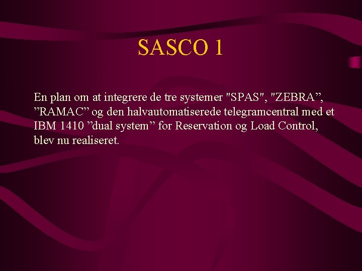 SASCO 1 En plan om at integrere de tre systemer "SPAS", "ZEBRA”, ”RAMAC” og