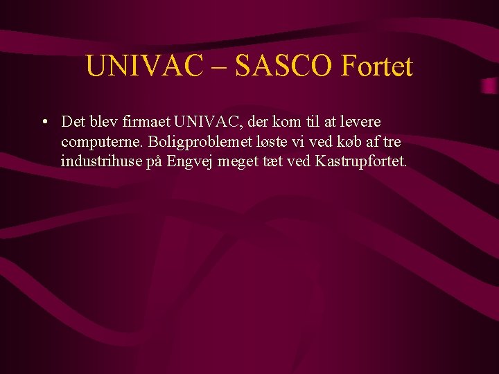 UNIVAC – SASCO Fortet • Det blev firmaet UNIVAC, der kom til at levere