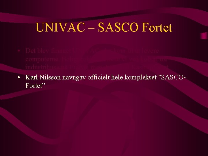 UNIVAC – SASCO Fortet • Det blev firmaet UNIVAC, der kom til at levere