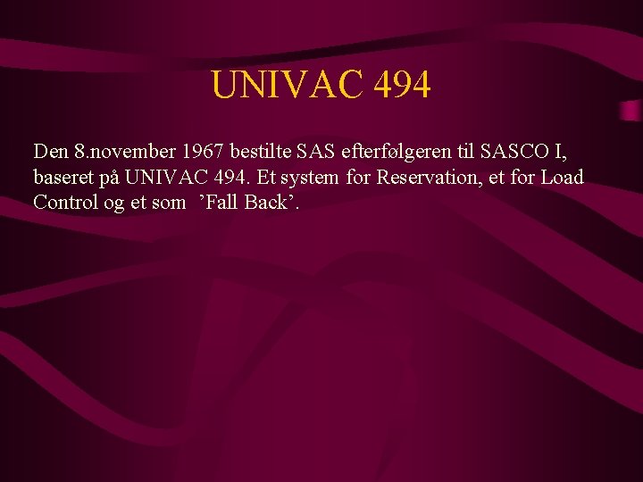 UNIVAC 494 Den 8. november 1967 bestilte SAS efterfølgeren til SASCO I, baseret på