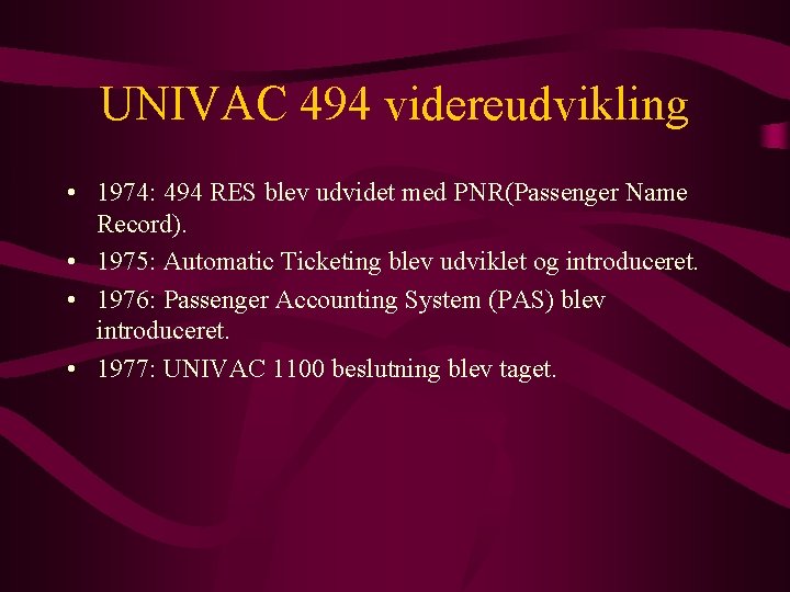 UNIVAC 494 videreudvikling • 1974: 494 RES blev udvidet med PNR(Passenger Name Record). •