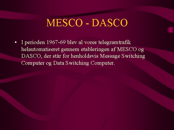 MESCO - DASCO • I perioden 1967 -69 blev al vores telegramtrafik helautomatiseret gennem