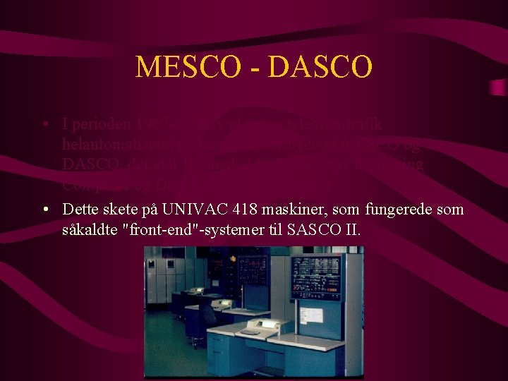 MESCO - DASCO • I perioden 1967 -69 blev al vores telegramtrafik helautomatiseret gennem