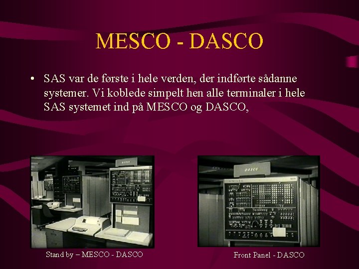 MESCO - DASCO • SAS var de første i hele verden, der indførte sådanne