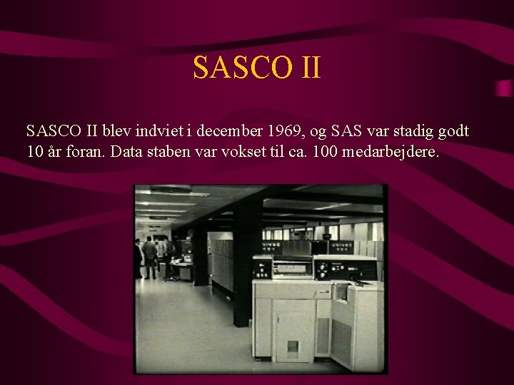 SASCO II blev indviet i december 1969, og SAS var stadig godt 10 år