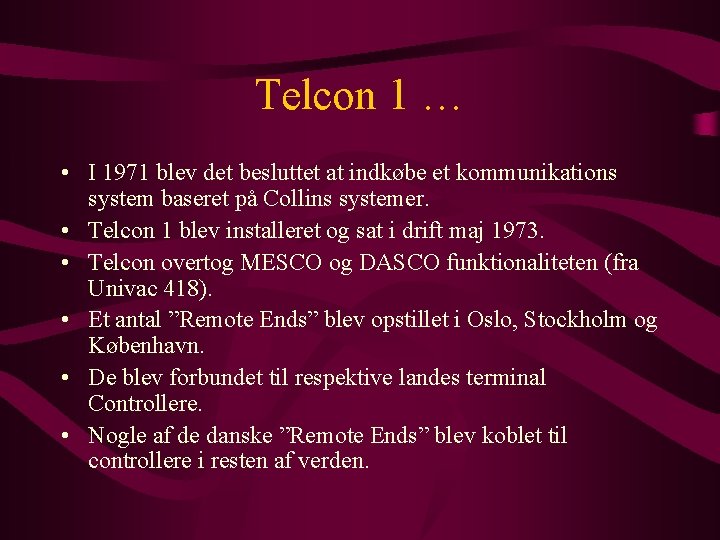 Telcon 1 … • I 1971 blev det besluttet at indkøbe et kommunikations system