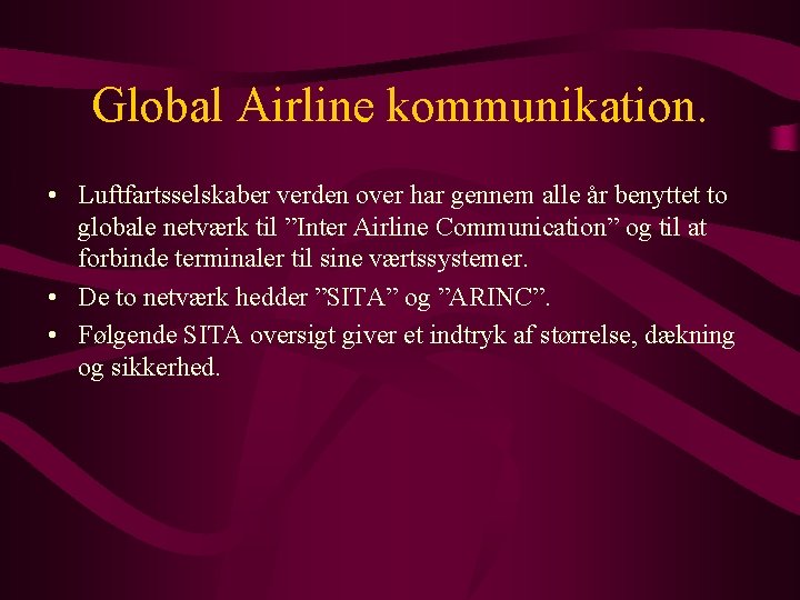 Global Airline kommunikation. • Luftfartsselskaber verden over har gennem alle år benyttet to globale