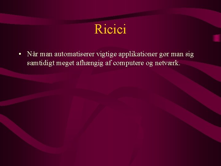 Ricici • Når man automatiserer vigtige applikationer gør man sig samtidigt meget afhængig af