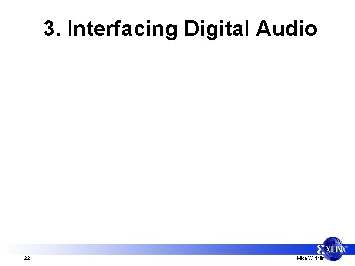 3. Interfacing Digital Audio 22 Mike Wirthlin 