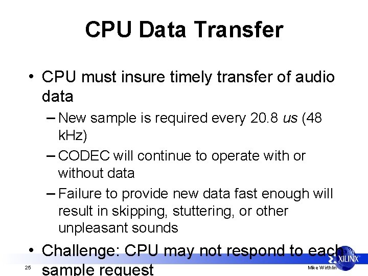 CPU Data Transfer • CPU must insure timely transfer of audio data – New