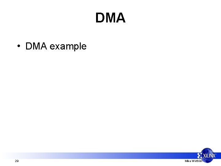 DMA • DMA example 29 Mike Wirthlin 