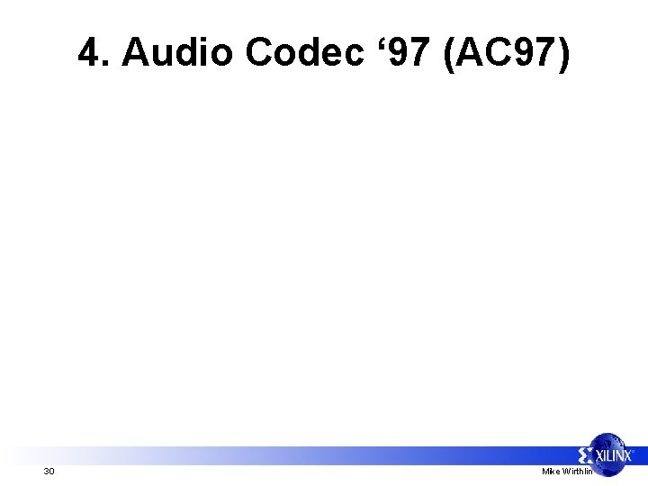 4. Audio Codec ‘ 97 (AC 97) 30 Mike Wirthlin 