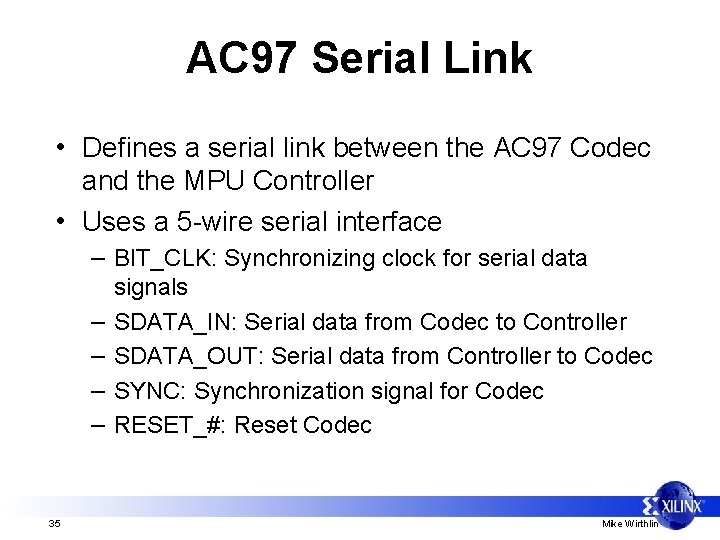 AC 97 Serial Link • Defines a serial link between the AC 97 Codec