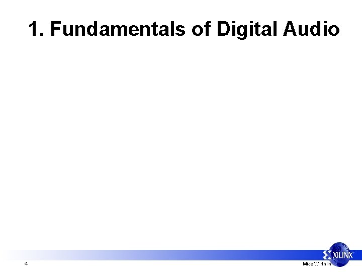 1. Fundamentals of Digital Audio 4 Mike Wirthlin 