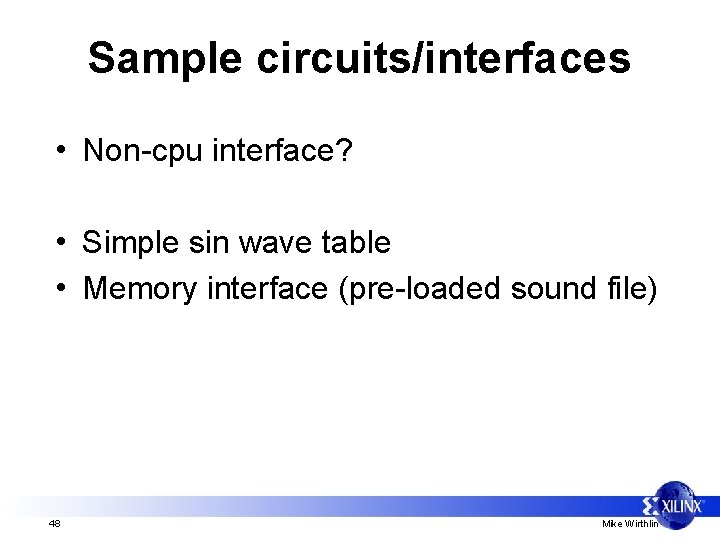 Sample circuits/interfaces • Non-cpu interface? • Simple sin wave table • Memory interface (pre-loaded