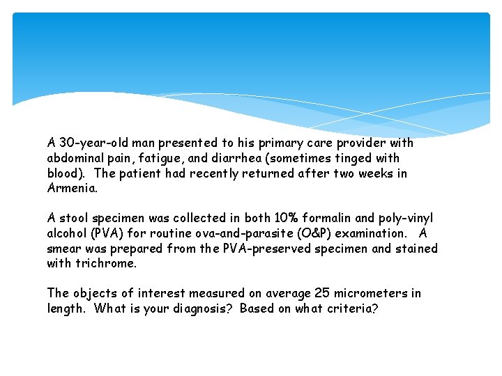 A 30 -year-old man presented to his primary care provider with abdominal pain, fatigue, A 30 -year-old man presented to his primary care provider with abdominal pain, fatigue,