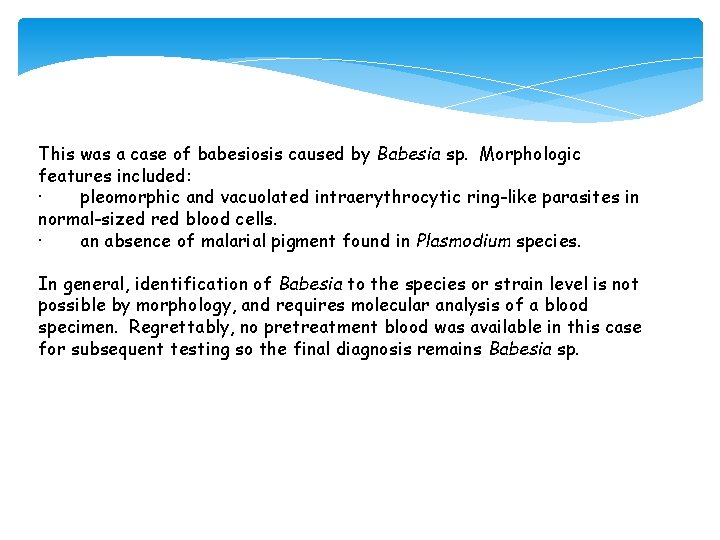 This was a case of babesiosis caused by Babesia sp. Morphologic features included: · This was a case of babesiosis caused by Babesia sp. Morphologic features included: ·