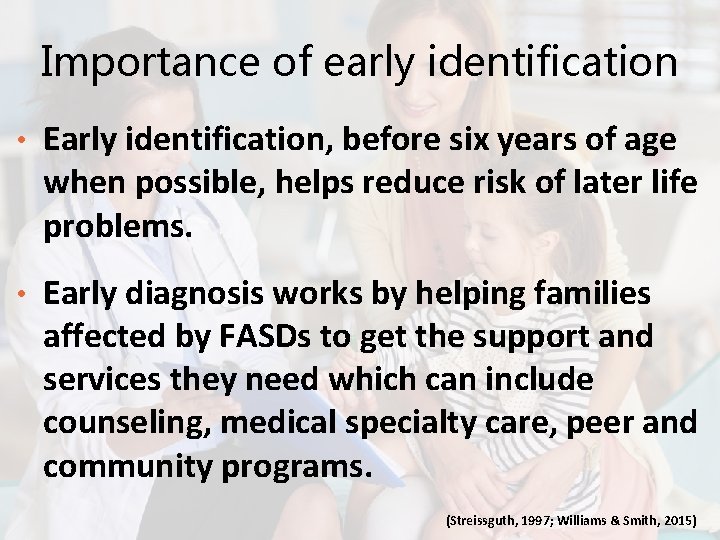 Importance of early identification • Early identification, before six years of age when possible,