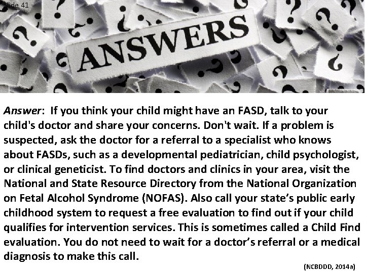 Slide 41 Answer: If you think your child might have an FASD, talk to