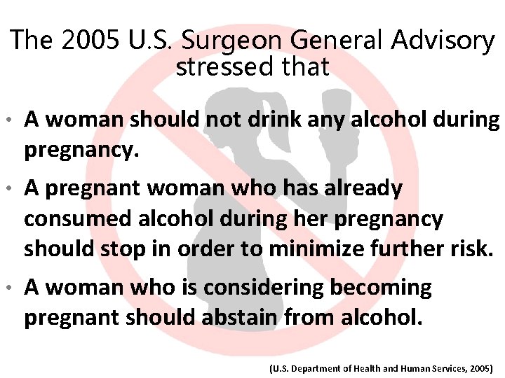 The 2005 U. S. Surgeon General Advisory stressed that • A woman should not