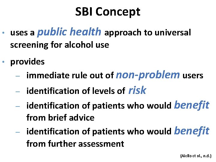 SBI Concept • • uses a public health approach to universal screening for alcohol