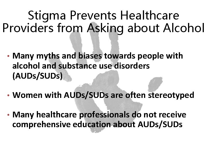 Stigma Prevents Healthcare Providers from Asking about Alcohol • Many myths and biases towards