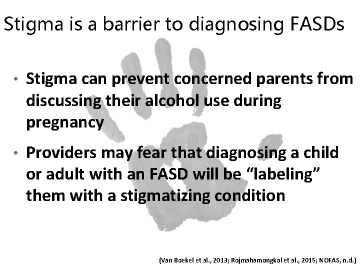 Stigma is a barrier to diagnosing FASDs • Stigma can prevent concerned parents from